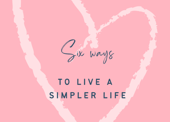 Six ways to live a simpler life